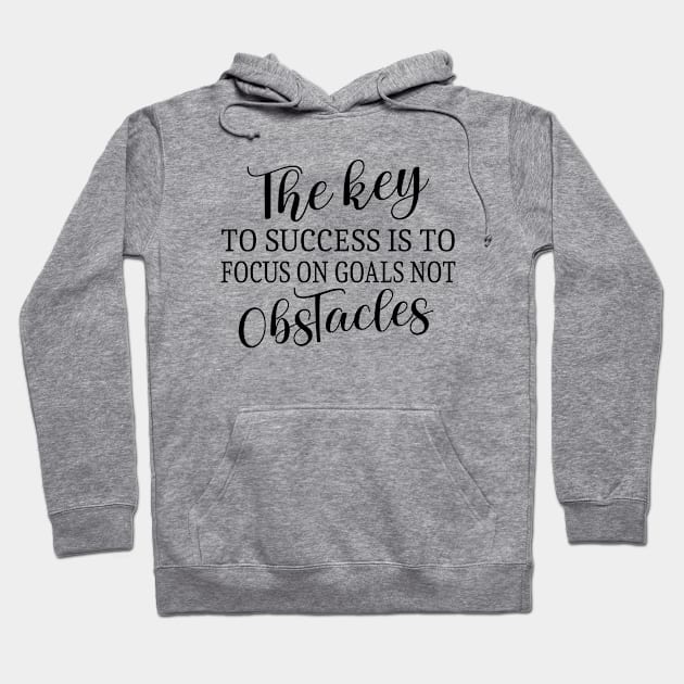 The key to success is to focus on goals, not obstacles | Key to success Hoodie by FlyingWhale369